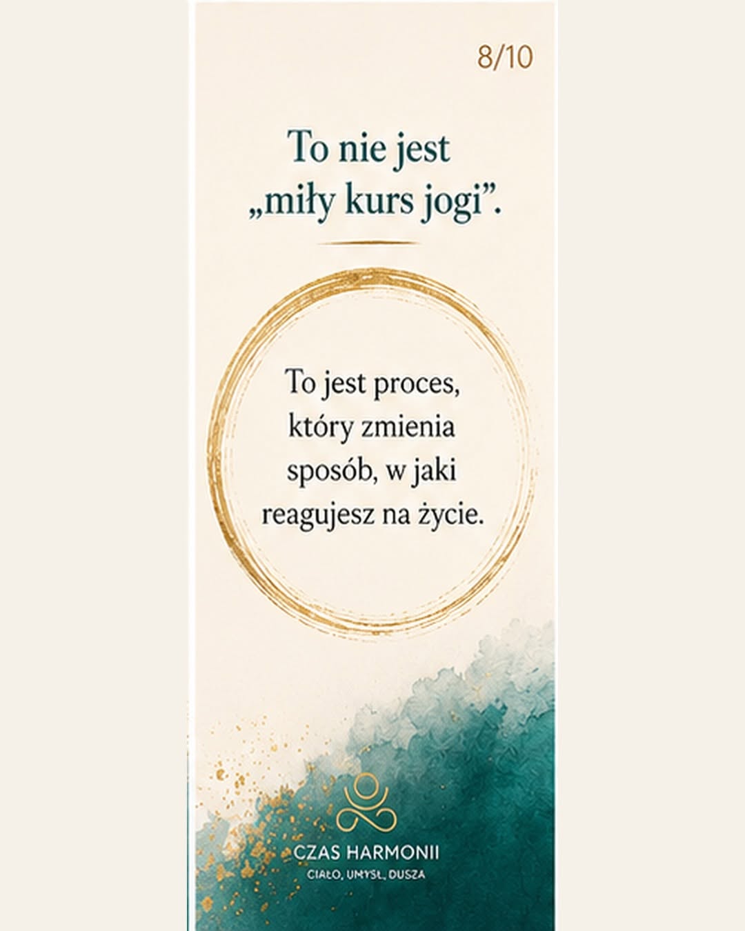 To jest proces, który zmienia sposób w jaki reagujesz na życie. 8/10